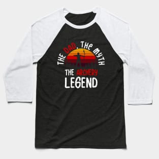 The Dad, The Myth, The Archery Legend Baseball T-Shirt